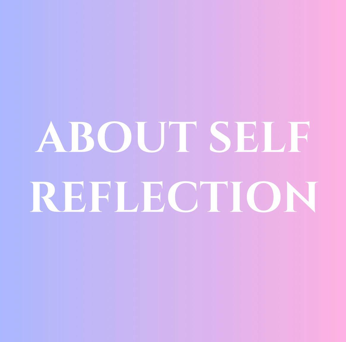 About Self Reflection